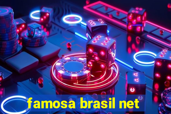 famosa brasil net